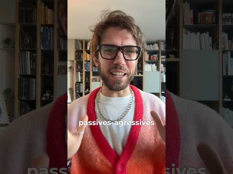 Le passif-agressif, ça y est, je sature.