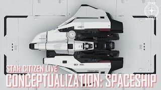 Star Citizen Live: Conceptualization - Spaceship