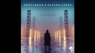 Gaston Lopez & Gentleman - Trust Yourself (Original Mix)