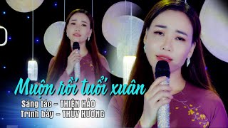 MUỘN RỒI TUỔI XUÂN. ST - THIỆN HẢO | THUỲ HƯƠNG | BÀI HÁT HAY MỚI NHẤT LÀM TÊ TÁI LÒNG NGƯỜI NGHE.