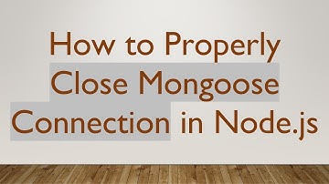 How to Properly Close Mongoose Connection in Node.js