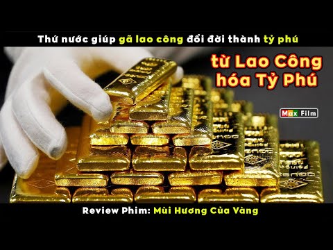 Gã lao công đổi đời thành Tỷ Phú - review phim Mùi Hương Của Vàng