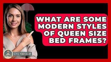 What Are Some Modern Styles Of Queen Size Bed Frames? - Style Your Decor