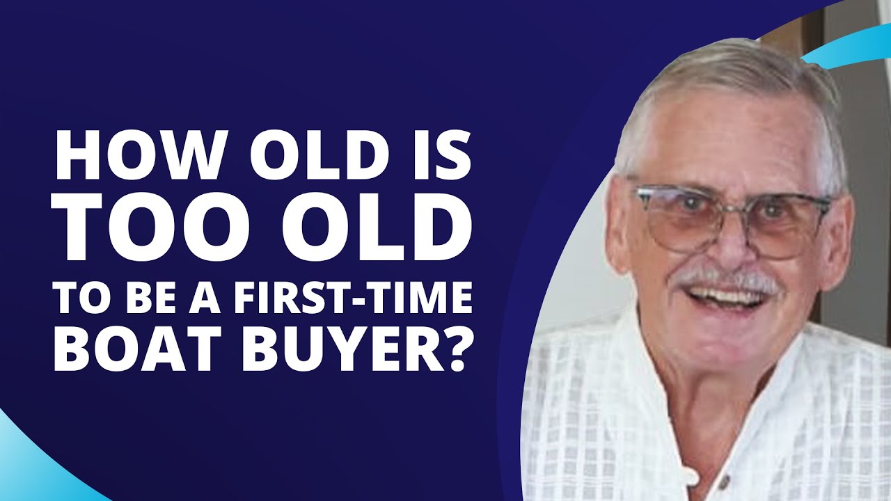 First Time Boat Buyer Expo How Old Is Too Old To Buy Your First Boat 