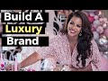 How to Build a Luxury Brand (and Make People LOVE It!)