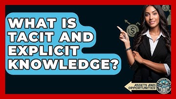What Is Tacit And Explicit Knowledge? - AssetsandOpportunity.org