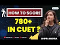 Score 780 in cuet 2023  tips and tricks  shipra mishra