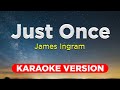 Just once   james ingram karaoke version with lyrics