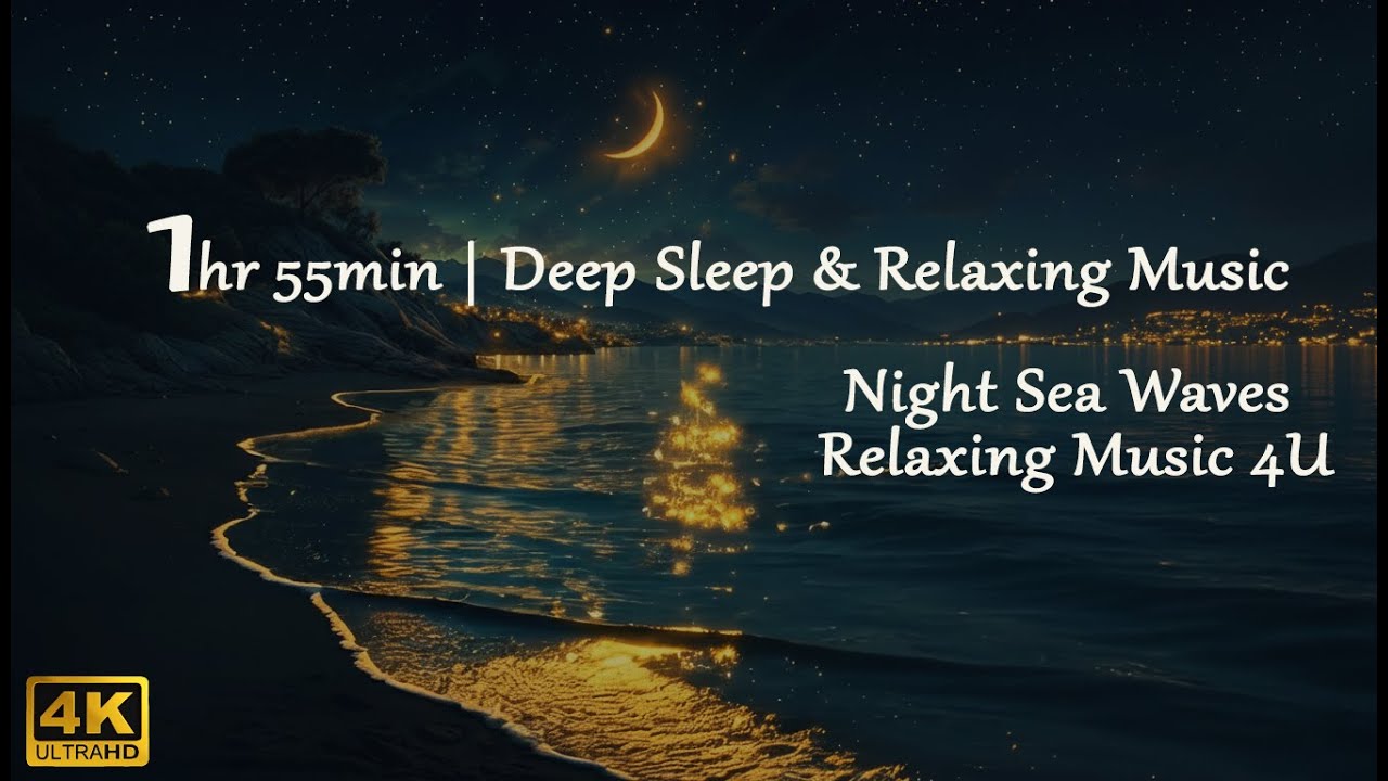 🌊 1hr 55min Night Sea Waves | Deep Sleep & Relaxing Music 4U