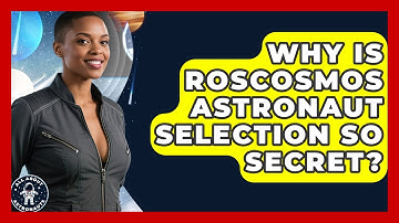 Why Is Roscosmos Astronaut Selection So Secret? - All About Astronauts
