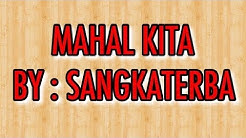 MAHAL KITA by : SANGKATERBA (ttr family)