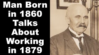 Man Born in 1860 Talks About Working in 1879