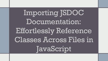 Importing JSDOC Documentation: Effortlessly Reference Classes Across Files in JavaScript