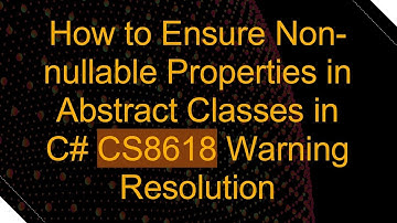 How to Ensure Non-nullable Properties in Abstract Classes in C# CS8618 Warning Resolution