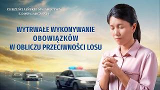 Chrześcijańskie świadectwa z doświadczenia, odc. 759: Wytrwałe wykonywanie obowiązków w obliczu przeciwności losu