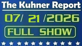 The Kuhner Report - July 21 2026 FULL SHOW