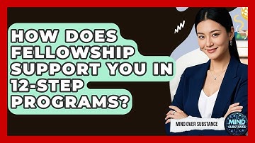 How Does Fellowship Support You In 12-Step Programs? - Mind Over Substance