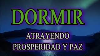 DORMIR ATRAYENDO PAZ Y PROSPERIDAD A TU VIDA.