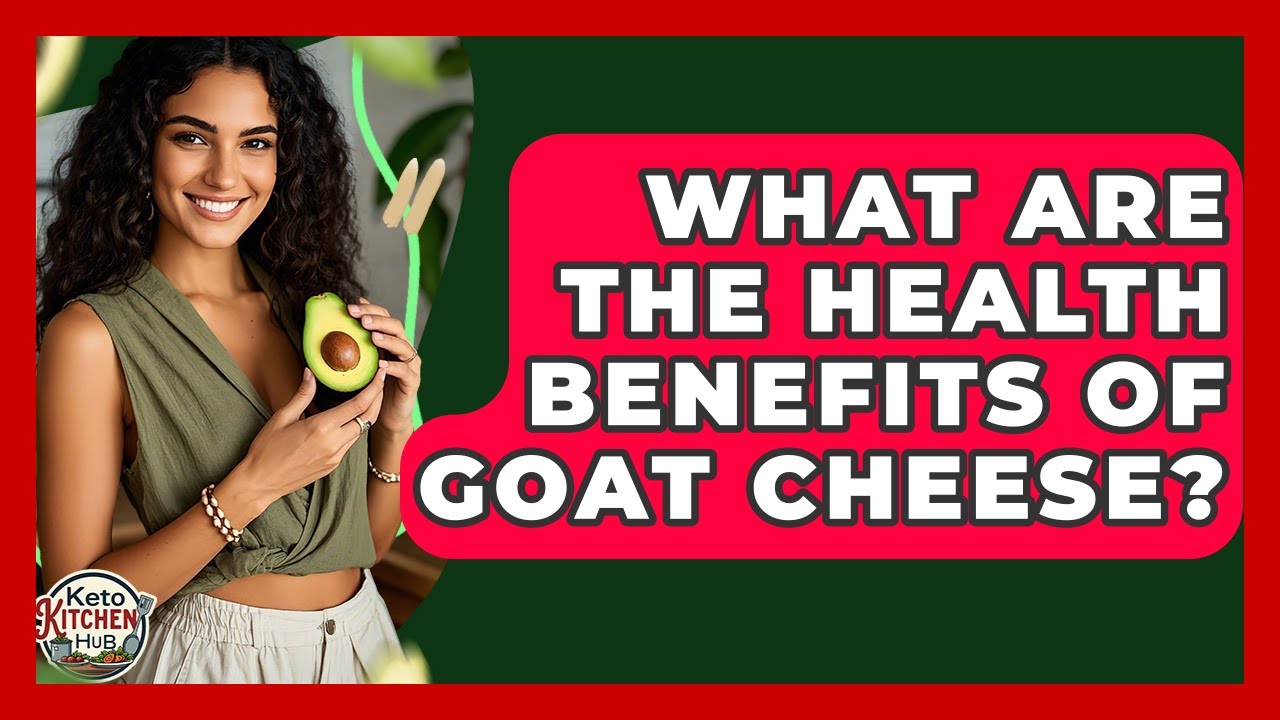 What Are The Health Benefits Of Goat Cheese? - Keto Kitchen HQ