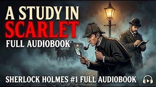 A Study in Scarlet – The First Sherlock Holmes Adventure by Sir A. Conan Doyle | Full Audiobook