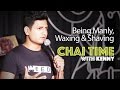 Chai Time Comedy with Kenny Sebastian : Being Manly, Waxing & Shaving.