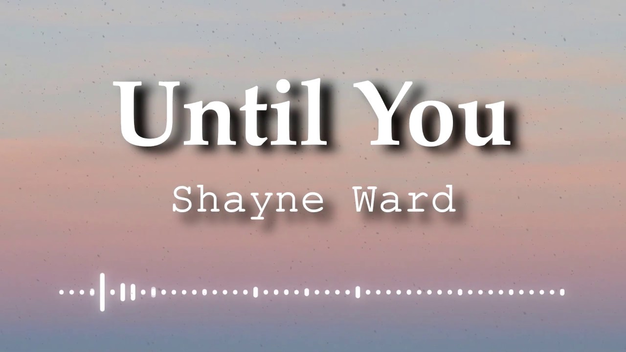 Shayne Ward   Until You Lyrics Video