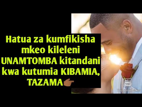 Hatua Za Kumfikisha Mkeo Kileleni Mnatombana Kwa Kibamia Tazama
