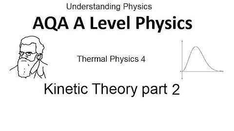 AQA A Level Physics: Kinetic Theory part 2