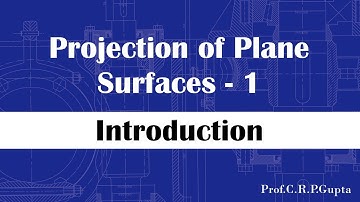 Prof CRP Gupta _Projection of Plane Surfaces-1 (Introduction)