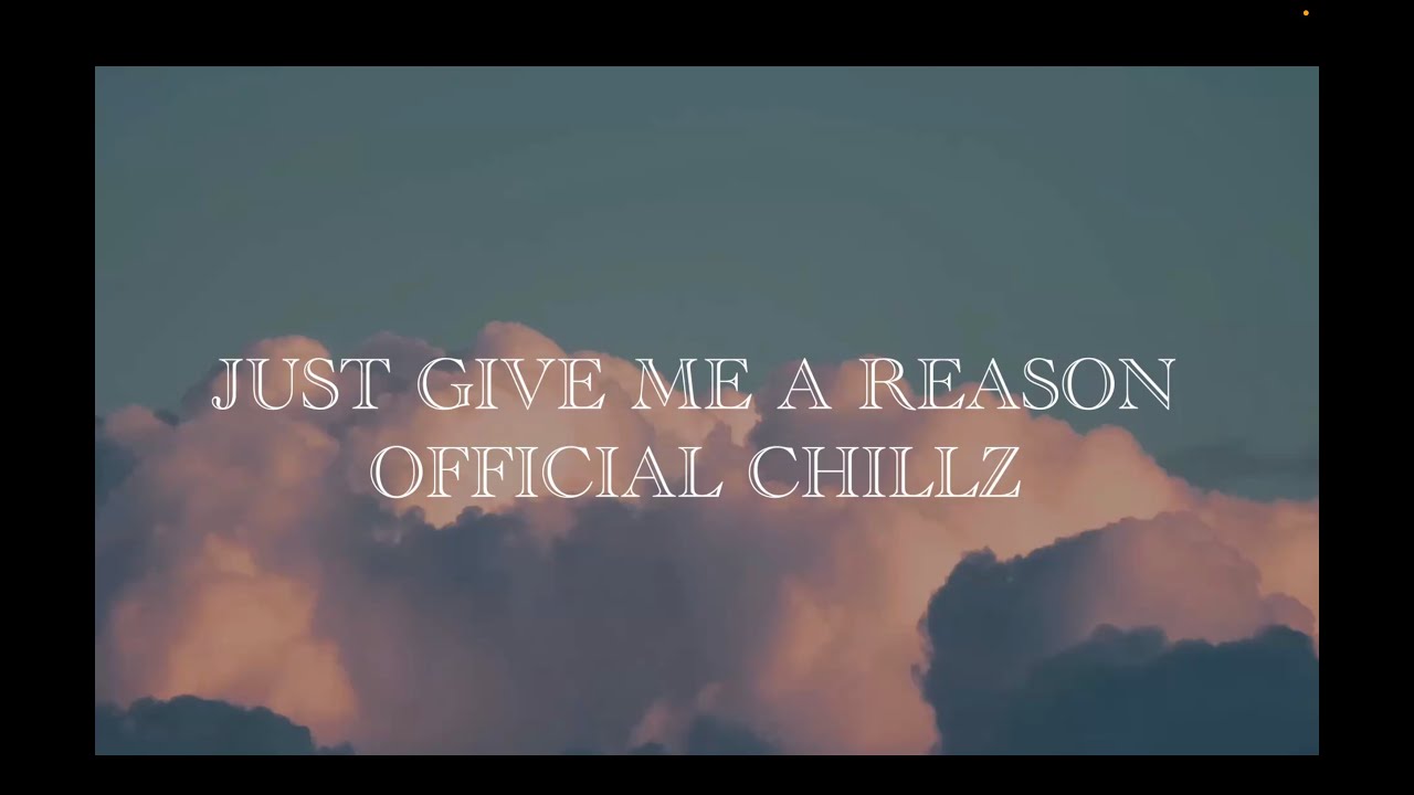 Watch God Chillz - Just Give Me a Reason (Lyrics) on YouTube Watch God Chillz - Just Give Me a Reason (Lyrics) on YouTube
