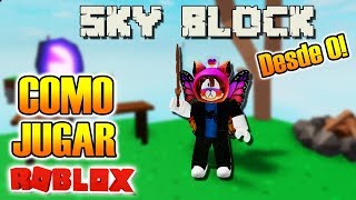 Como Empezar a Jugar SKY BLOCK de ROBLOX - (GUIA TUTORIAL PRO SKYBLOCK)