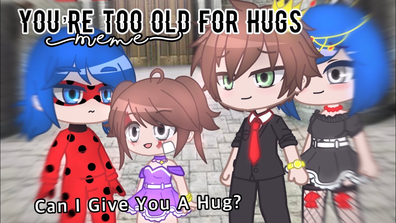 You are too old for Hugs // Meme // [MLB] 🐞🐈‍⬛ // Gacha Life // Gacha Club // AU