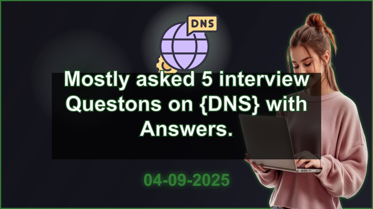 5 DNS interview QA (2025 Edition) | 2025-09-04 01:58 PM - YouTube