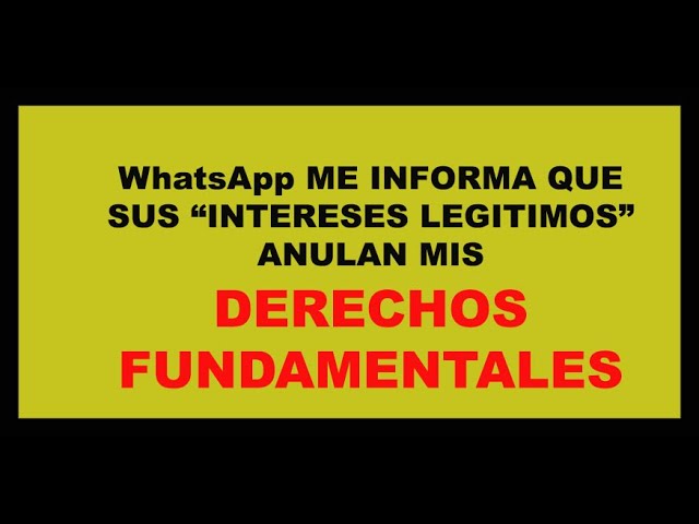 LA BOMBA! WhatsApp ME INFORMA QUE MIS DERECHOS FUNDAMENTALES LOS ANULAN SUS INTERESES LEGITIMOS.