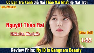 Review Phim: Trà Xanh Thảo Mai Nhất Hệ Mặt Trời | Người Đẹp Gang Nam |Gangnam Beauty | Bản Full 1-16