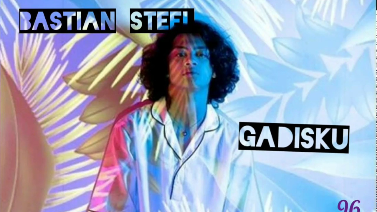 Bastian steel. gadisku.. lirik..