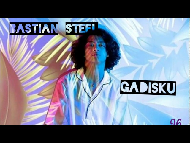 Bastian steel. gadisku.. lirik.. class=