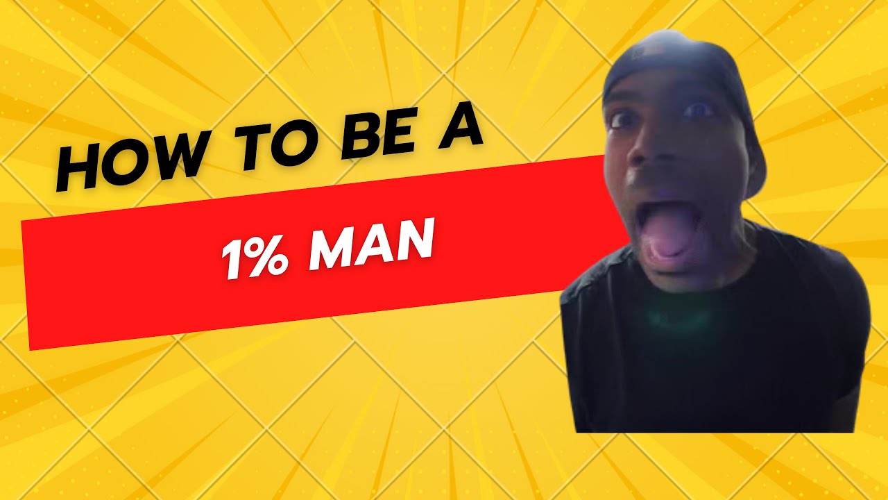 How to be a 1% man