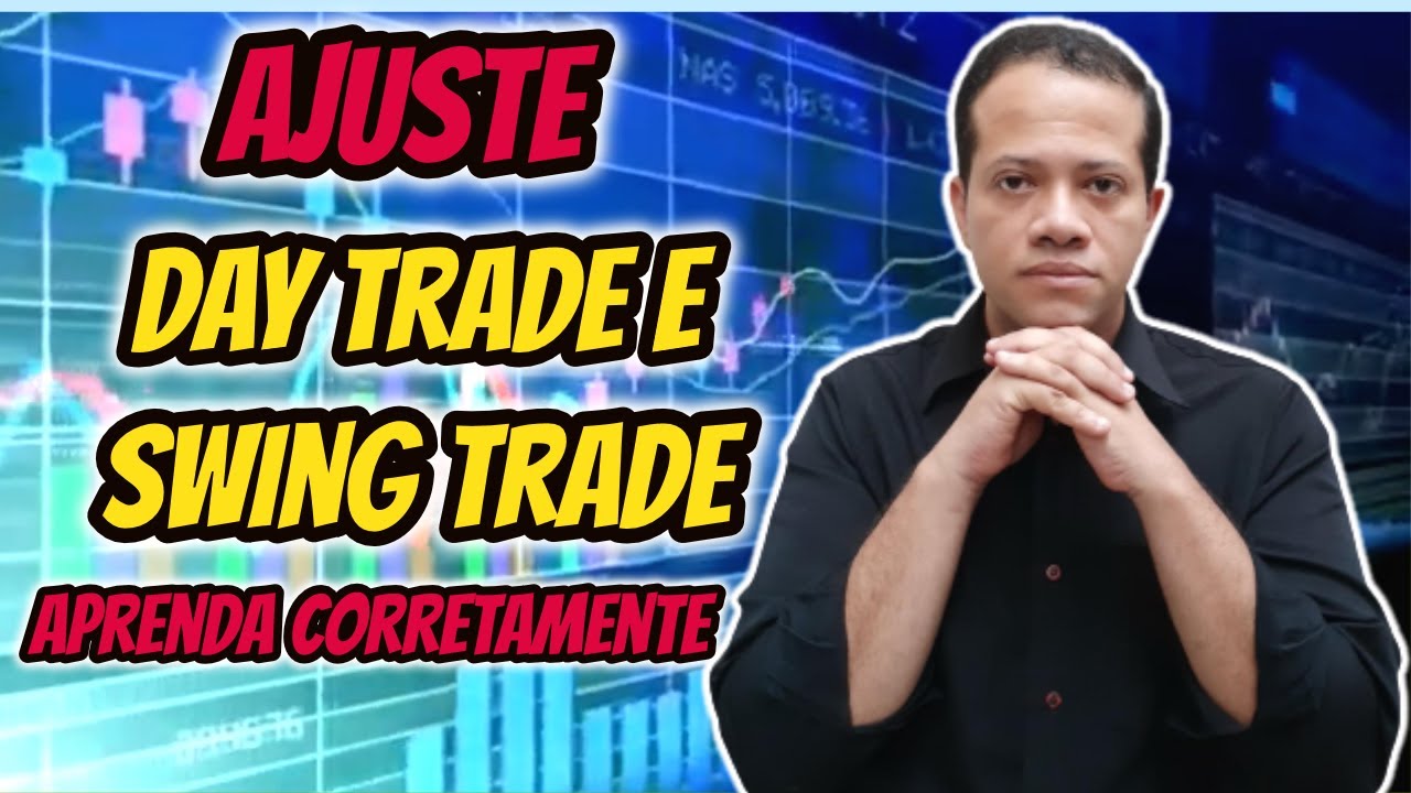 AJUSTE DAY TRADE E SWING TRADE! QUAL A IMPORTÂNCIA? E COMO OPERAR ...