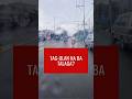 Tag Ulan Na Ba Talaga?