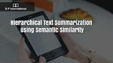 Hierarchical Text Summarization Using Semantic Similarity