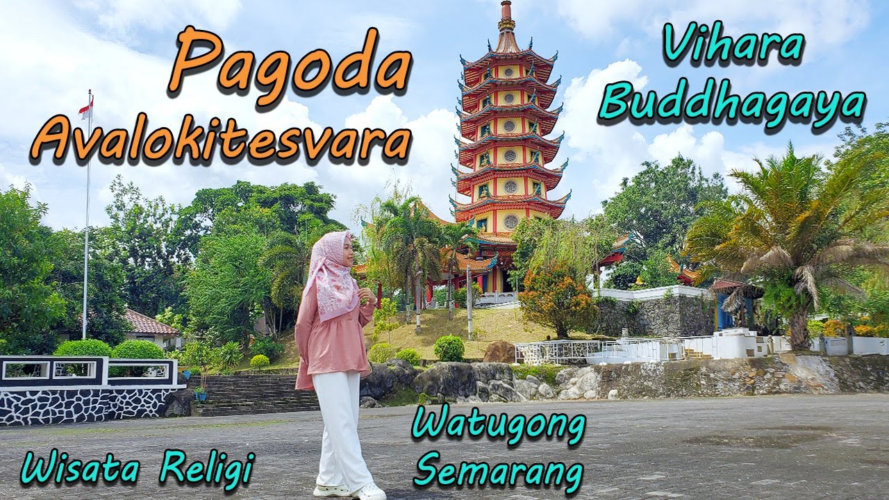 Wisata Pagoda Avalokitesvara Watugong Semarang Vihara Buddhagaya Pagoda Watugong