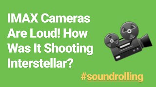 IMAX Cameras Are Loud! Interstellar Film