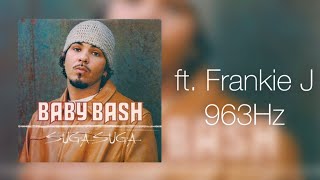(963Hz) Baby Bash - Suga Suga ft. Frankie J