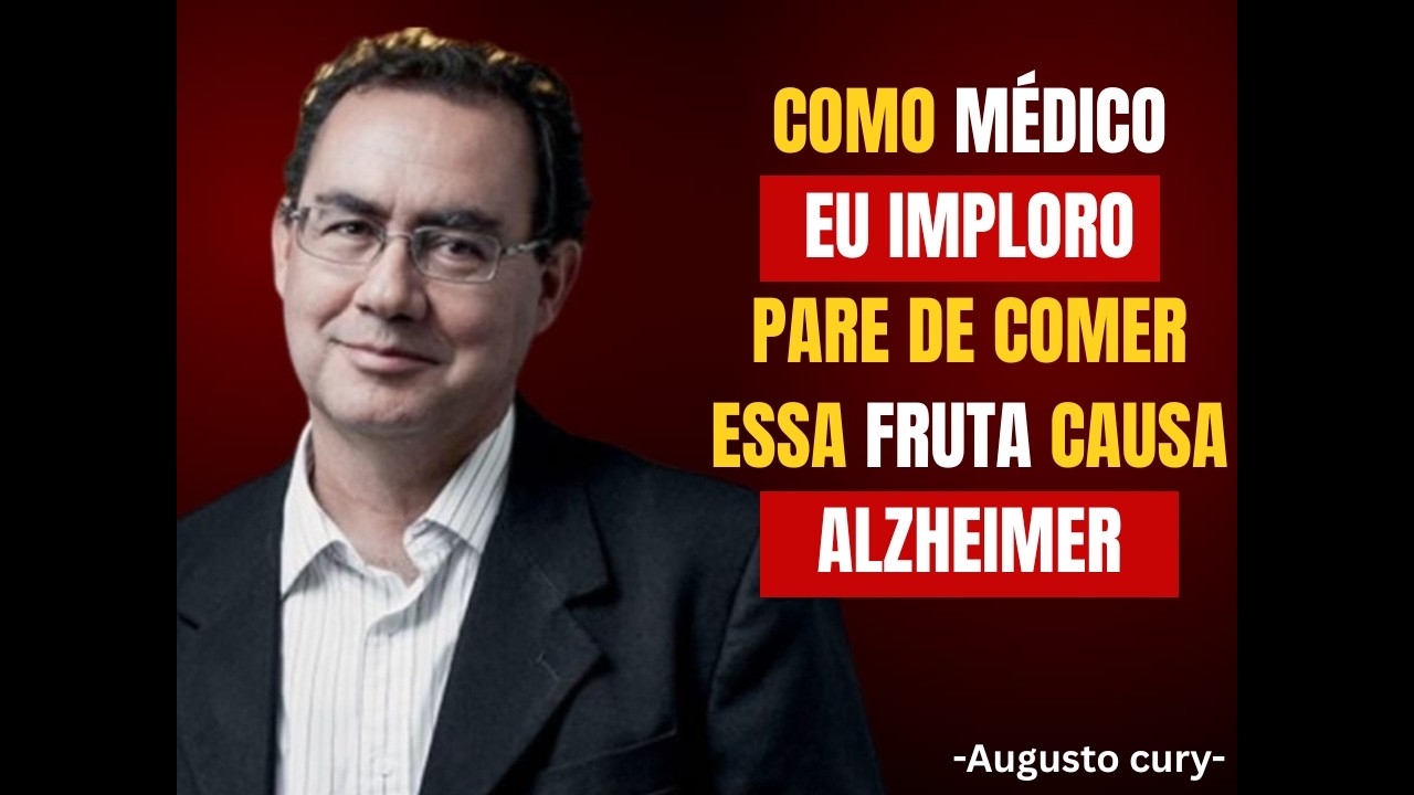 Depois dos 60: 4 FRUTAS que DESTROEM sua MEMÓRIA + 4 que PROTEGEM da Demência |Reflexão Augusto Cury