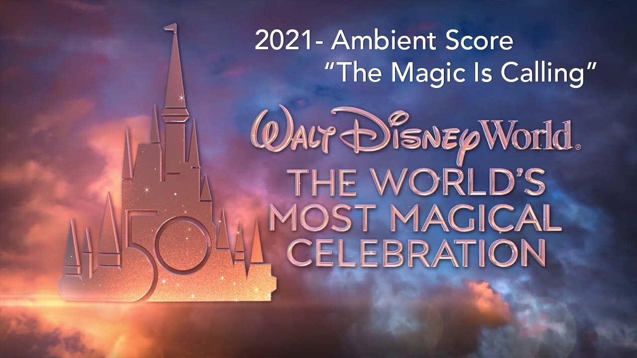 2021 - MUSIC: Ambient Score "The Magic Is Calling" - Walt Disney World's 50th Anniversary