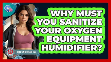 Why Must You Sanitize Your Oxygen Equipment Humidifier?