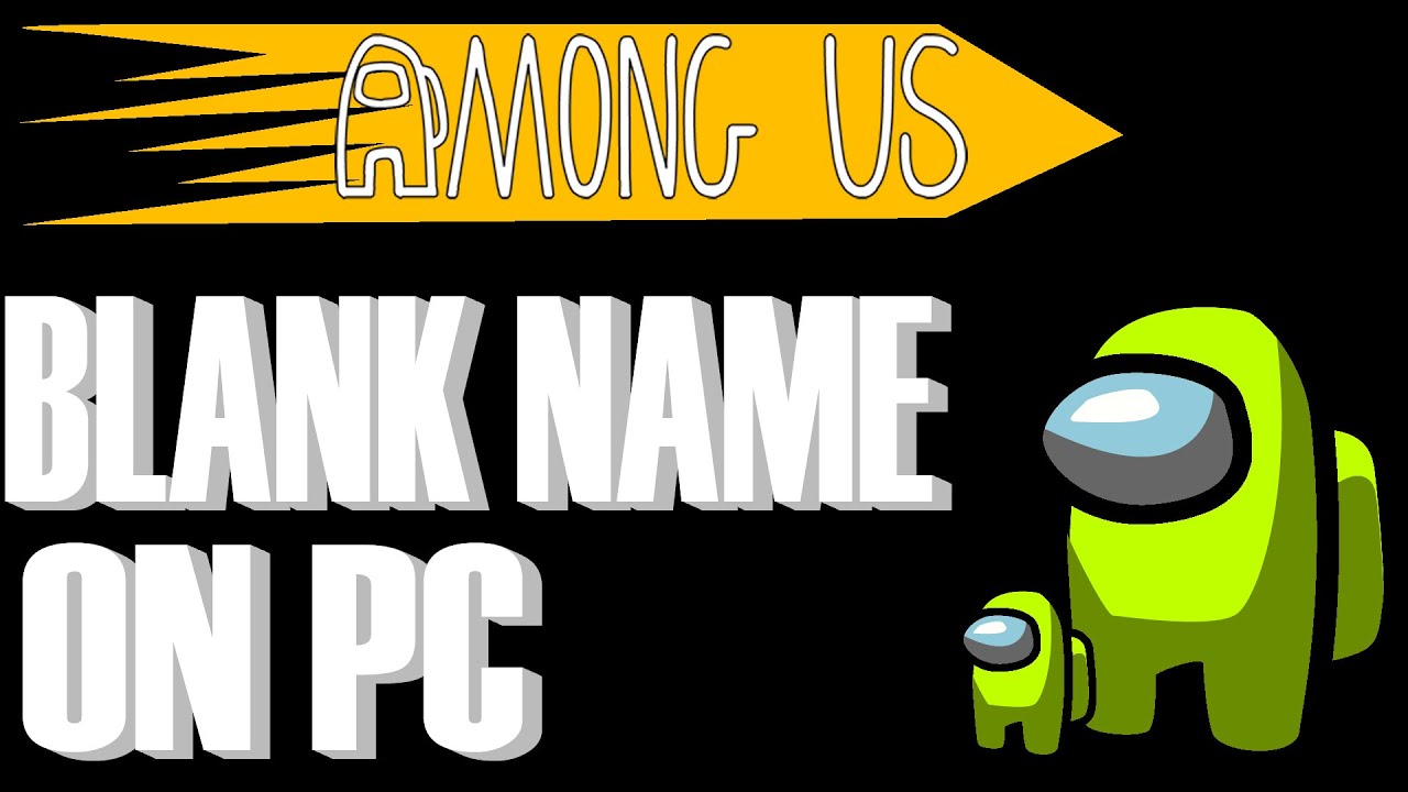 How To Get Blank Name In Among Us On PC 2020 | How To Get No Name In Among Us On PC