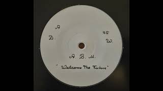 A.B.M. - Welcome To The Future [Not On Label]