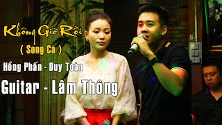 Không Giờ Rồi | Song ca hát live Guitar Lâm Thông | Hồng Phấn - Duy Toàn | Bolero Mái Lá